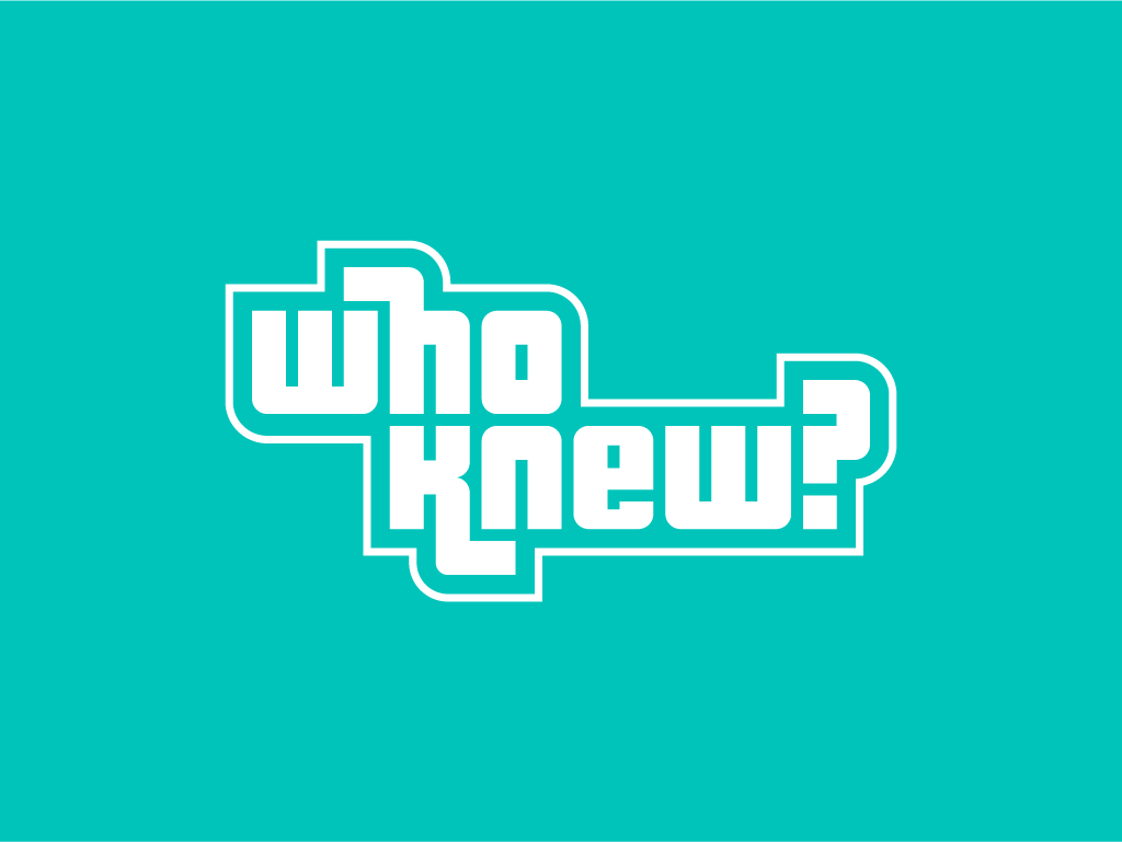 who knew?